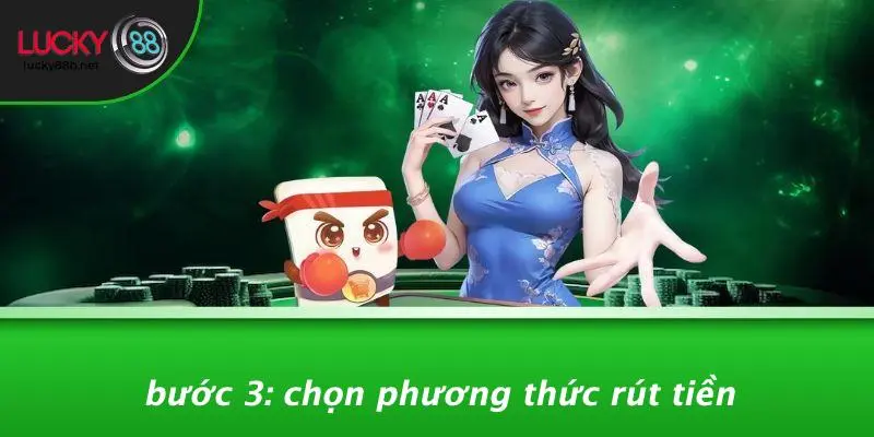 Bước 3: Chọn Phương Thức Rút Tiền