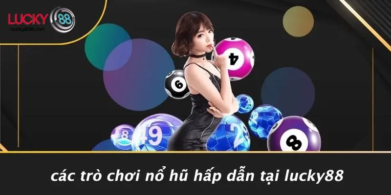 Các Trò Chơi Nổ Hũ Hấp Dẫn Tại LUCKY88