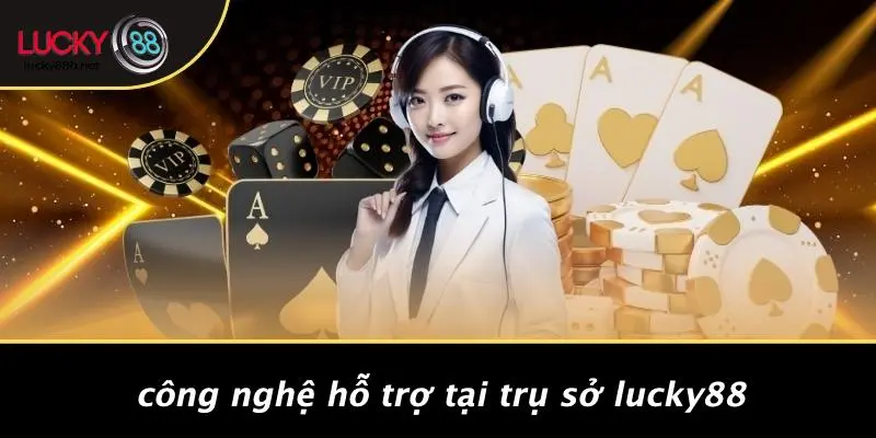Công Nghệ Hỗ Trợ Tại Trụ Sở LUCKY88
