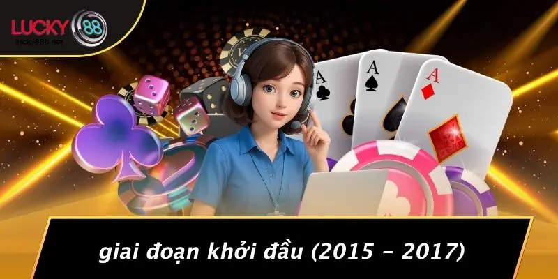 Giai Đoạn Khởi Đầu (2015 - 2017)