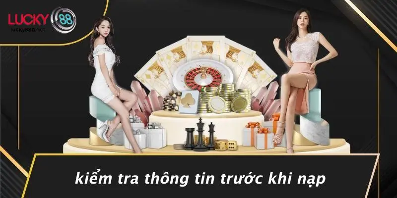 Kiểm Tra Thông Tin Trước Khi Nạp