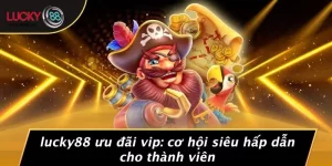 LUCKY88 Ưu Đãi Vip