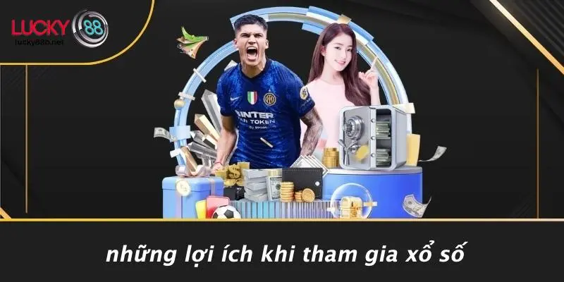 Những Lợi Ích Khi Tham Gia Xổ Số