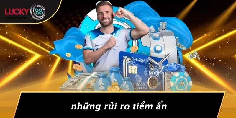 Những Rủi Ro Tiềm Ẩn