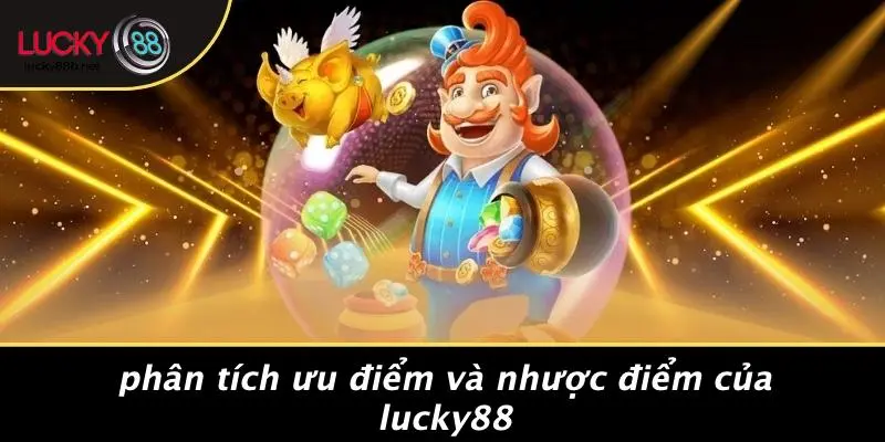 Phân Tích Ưu Điểm Và Nhược Điểm Của LUCKY88