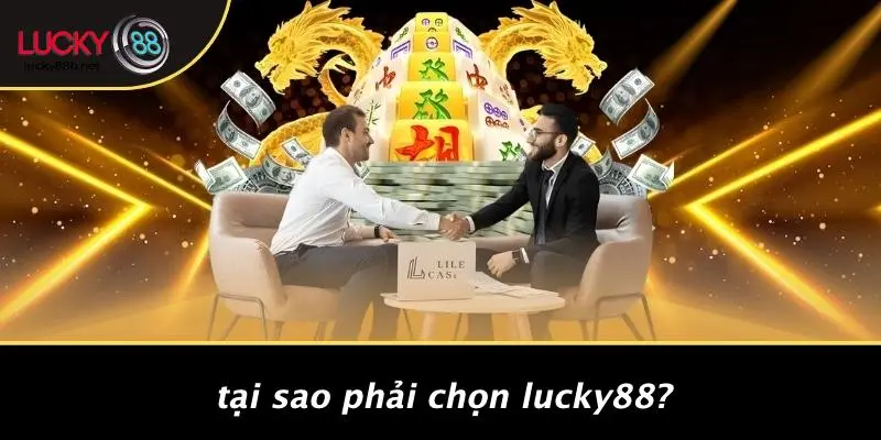 Tại Sao Phải Chọn LUCKY88?