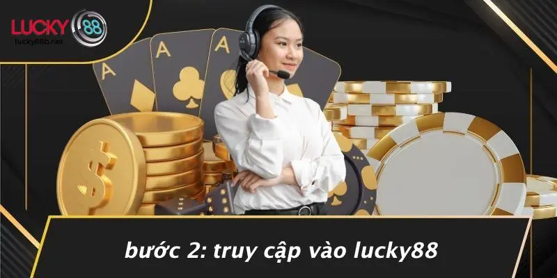 Bước 2: Truy Cập Vào LUCKY88