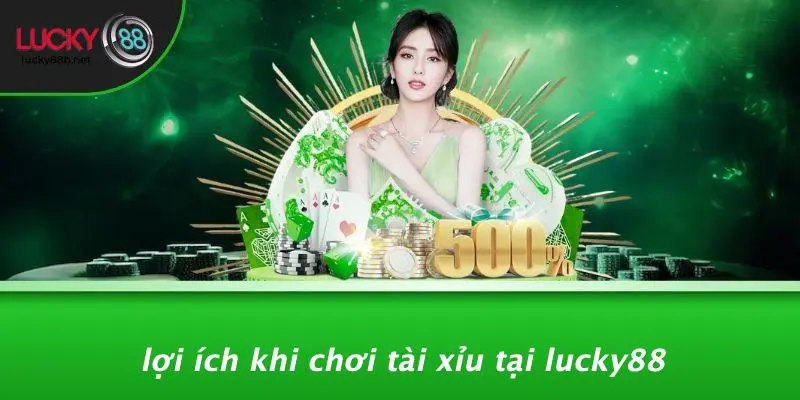 Lợi Ích Khi Chơi Tài Xỉu Tại LUCKY88